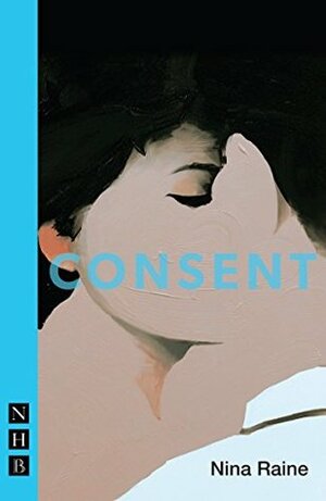 Consent (NHB Modern Plays) (Nick Hern Books) by Nina Raine