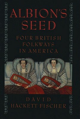 Albion's Seed: Four British Folkways in America by David Hackett Fischer