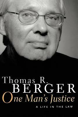 One Man's Justice: A Life in the Law by Thomas Berger