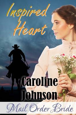 Inspired Heart: Clean Mail Order Bride Western Romance by Caroline Johnson