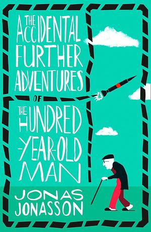 The Accidental Further Adventures of the Hundred-Year-Old Man by Jonas Jonasson