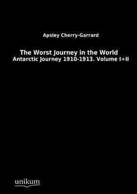 The Worst Journey in the World by Apsley Cherry-Garrard