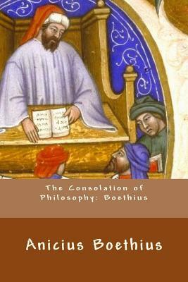 The Consolation of Philosophy: Boethius by Boethius