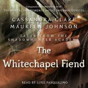 The Whitechapel Fiend ( #3) by Maureen Johnson, Cassandra Clare