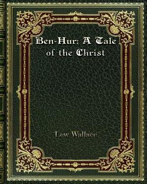 Ben-Hur: A Tale of the Christ by Lew Wallace