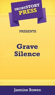 Short Story Press Presents Grave Silence by Jasmine Bowen