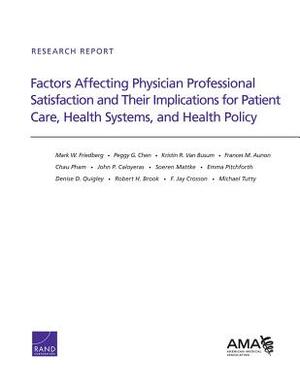 Factors Affecting Physician Professional Satisfaction and Their Implications for Patient Care, Health Systems, and Health Policy by Kristin R. Van Busum, Peggy G. Chen, Mark W. Friedberg