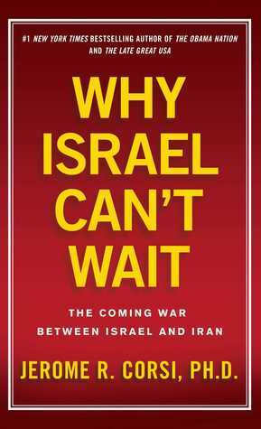 Why Israel Can't Wait: The Coming War Between Israel and Iran by Jerome R. Corsi