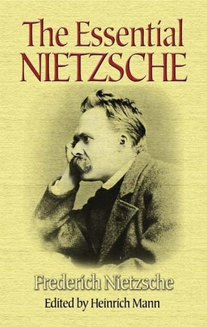 The Essential Nietzsche by Friedrich Nietzsche, Heinrich Mann