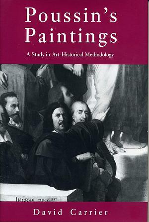 Poussin's Paintings: A Study in Art-historical Methodology by David Carrier, Nicolas Poussin