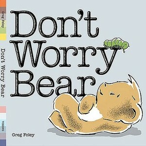Don't Worry Bear by Greg E. Foley