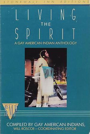 Living the Spirit: A Gay American Indian Anthology by Will Roscoe