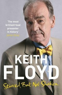 Stirred But Not Shaken by Keith Floyd