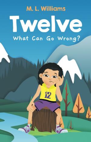 Twelve: What Can Go Wrong? (Twelve #2) by M.L. Williams