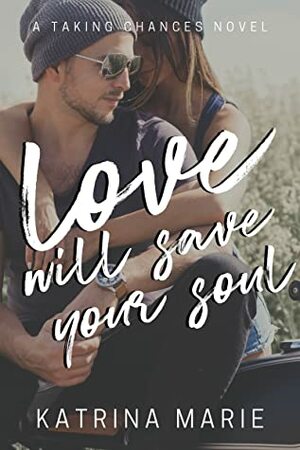 Love Will Save Your Soul by Katrina Marie