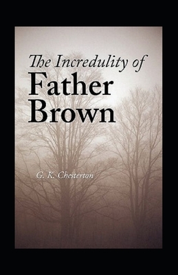 The Incredulity of Father Brown Annotated by G.K. Chesterton