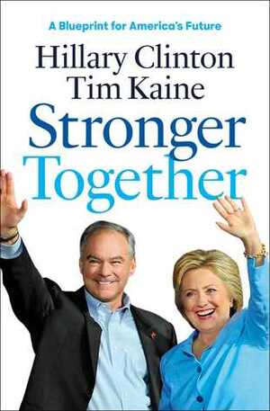 Stronger Together by Hillary Rodham Clinton, Tim Kaine