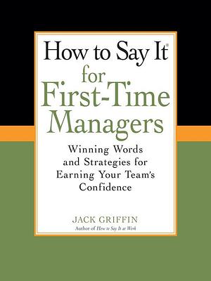 How to Say It for First-Time Managers by Jack Griffin