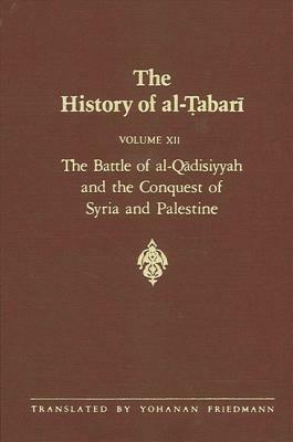 The History of Al-Tabari Vol. 12: The Battle of Al-Qadisiyyah and the Conquest of Syria and Palestine A.D. 635-637/A.H. 14-15 by 