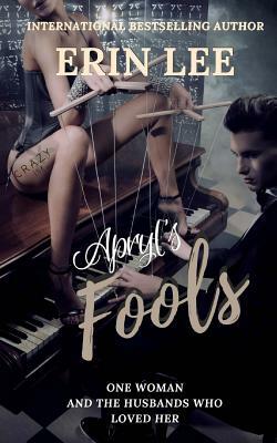 Apryl's Fools: A twisted romance novella by Erin Lee