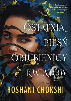 Ostatnia pieśń oblubienicy kwiatów by Roshani Chokshi, Maria Smulewska-Dziadosz