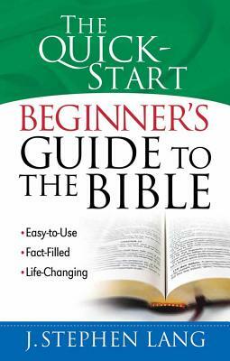 The Quick-Start Beginner's Guide to the Bible by J. Stephen Lang