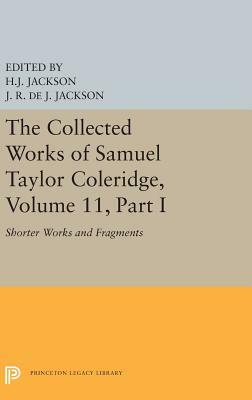 The Collected Works of Samuel Taylor Coleridge, Volume 11: Shorter Works and Fragments: Volume I by Samuel Taylor Coleridge