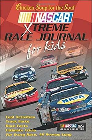 Chicken Soup for the Soul NASCAR Xtreme Race Journal for Kids by Matthew E. Adams, Mark Victor Hansen, Jack Canfield