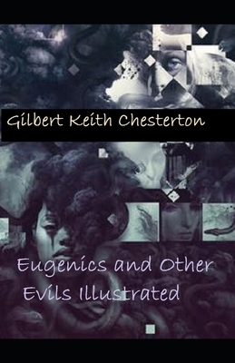 Eugenics and Other Evils Illustrated by G.K. Chesterton