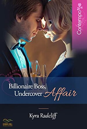 Billionaire Boss, Undercover Affair by Kyra Radcliff