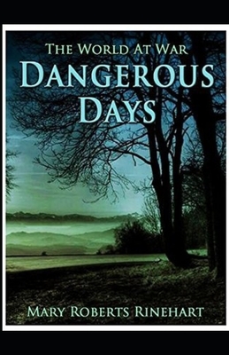 Dangerous Days Illustrated by Mary Roberts Rinehart