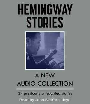 Hemingway Stories: A New Audio Collection by John Bedford Lloyd, Ernest Hemingway