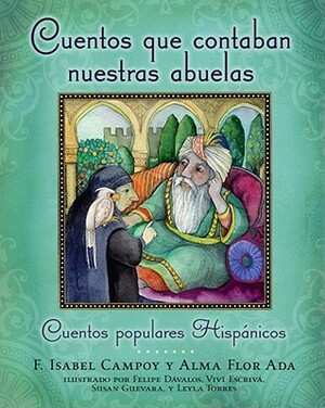 Cuentos Que Contaban Nuestras Abuelas (Tales Our Abuelitas Told): Cuentos Populares Hispánicos = Tales Our Abuelitas Told by Alma Flor Ada, F. Isabel Campoy