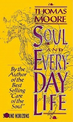 Soul and Everyday Life by Thomas Moore