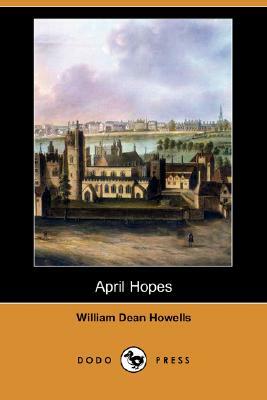 April Hopes (Dodo Press) by William Dean Howells