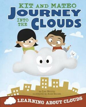 Kit and Mateo Journey Into the Clouds: Learning about Clouds by Cari Meister