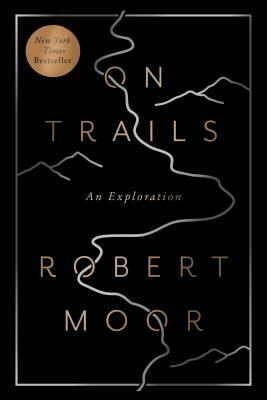 On Trails: An Exploration by Robert Moor