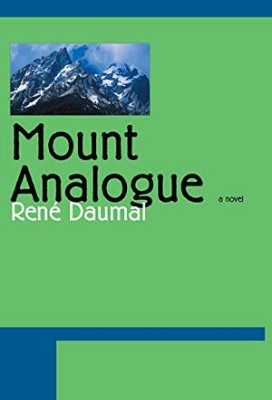 Mount Analogue: A Tale of Non-Euclidian and Symbolically Authentic Mountaineering Adventures by René Daumal