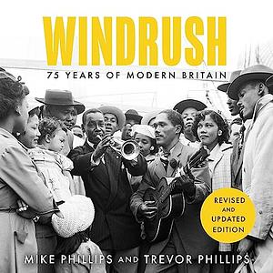 Windrush: 75 Years of Modern Britain by Mike Phillips, Trevor Phillips