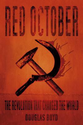Red October: The Revolution That Changed the World by Douglas Boyd
