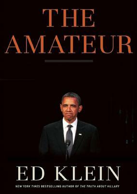 The Amateur: Barack Obama in the White House by Edward Klein