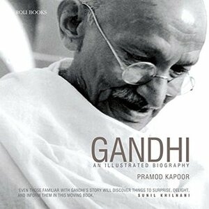 Gandhi: An Illustrated Biography Hardcover Jan 01, 2017 Pramod Kapoor by Pramod Kapoor