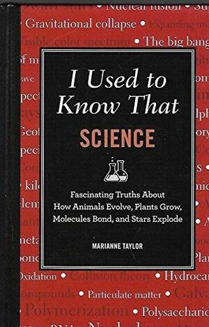 I Used to Know That: Science by Marianne Taylor, Marianne Taylor