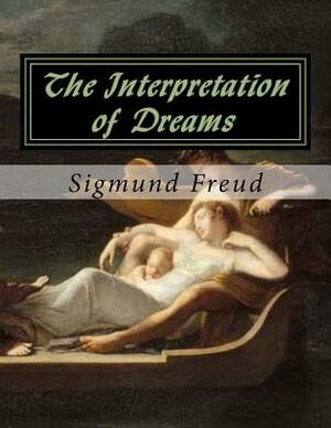 The Interpretation of Dreams: Sigmund Freud by Sigmund Freud