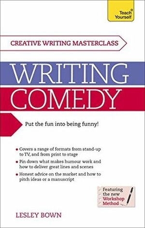 Masterclass: Writing Comedy: Teach Yourself by Lesley Bown