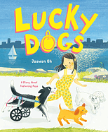 Lucky Dogs: A Story about Fostering Pups  by Joowon Oh