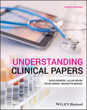 Understanding Clinical Papers by Allan House, David Bowers, David Owens