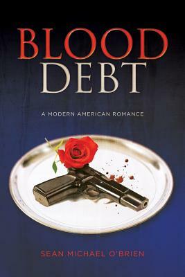 Blood Debt: A Modern American Romance by Sean Michael O'Brien