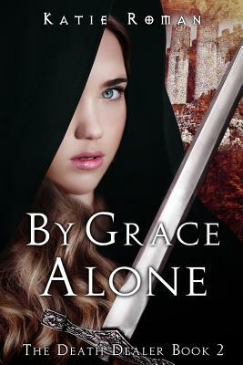 By Grace Alone by Katie Roman