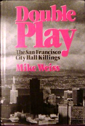 Double Play: The San Francisco City Hall Killings by Mike Weiss